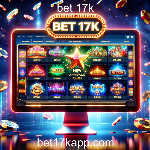 Descubra as Novidades do Site Bet 17k: Inovações em Jogos Online